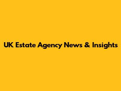 UK Estate Agency News & Insights
