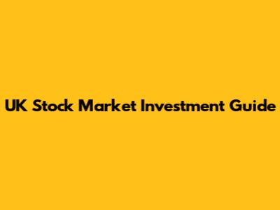 UK Stock Market Investment Guide
