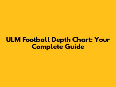 ULM Football Depth Chart: Your Complete Guide