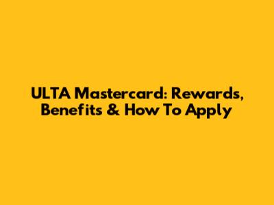 ULTA Mastercard: Rewards, Benefits & How To Apply