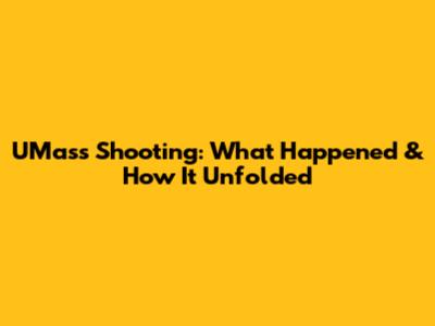 UMass Shooting: What Happened & How It Unfolded