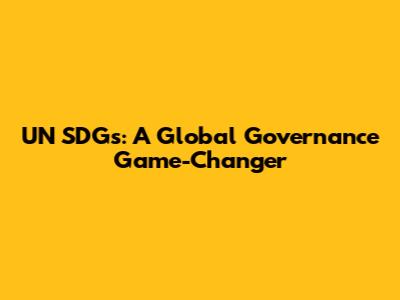 UN SDGs: A Global Governance Game-Changer