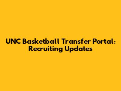 UNC Basketball Transfer Portal: Recruiting Updates