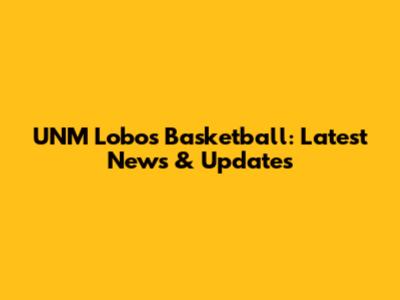 UNM Lobos Basketball: Latest News & Updates