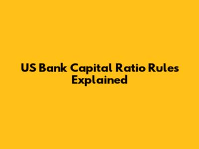 US Bank Capital Ratio Rules Explained