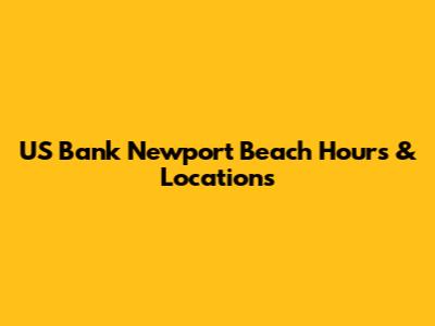 US Bank Newport Beach Hours & Locations