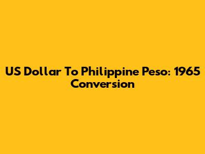 US Dollar To Philippine Peso: 1965 Conversion