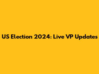 US Election 2024: Live VP Updates