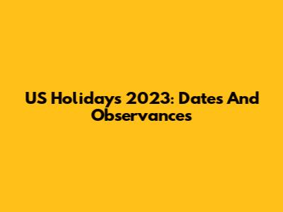 US Holidays 2023: Dates And Observances