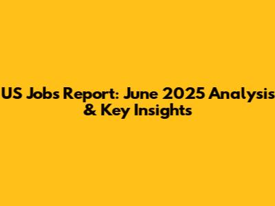 US Jobs Report: June 2025 Analysis & Key Insights