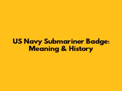 US Navy Submariner Badge: Meaning & History