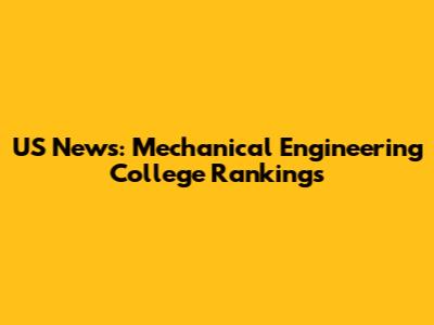 US News: Mechanical Engineering College Rankings