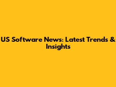US Software News: Latest Trends & Insights