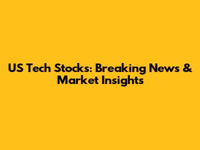 US Tech Stocks: Breaking News & Market Insights