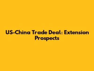 US-China Trade Deal: Extension Prospects