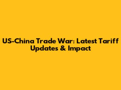 US-China Trade War: Latest Tariff Updates & Impact