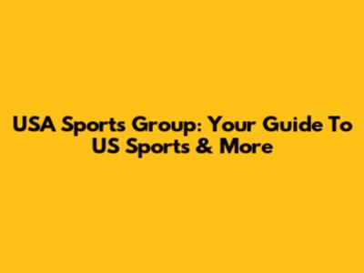 USA Sports Group: Your Guide To US Sports & More