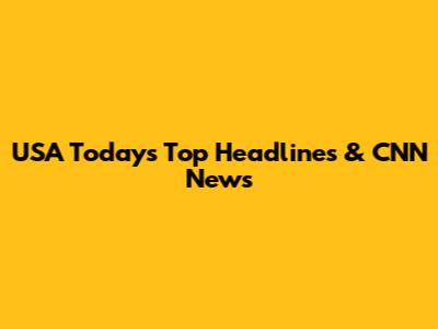 USA Today's Top Headlines & CNN News