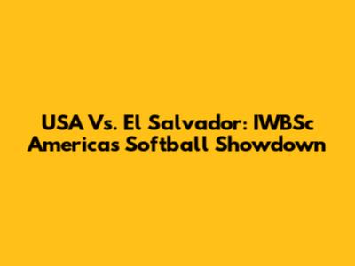 USA Vs. El Salvador: IWBSc Americas Softball Showdown