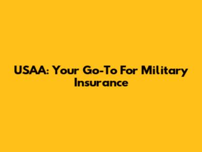 USAA: Your Go-To For Military Insurance