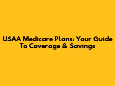 USAA Medicare Plans: Your Guide To Coverage & Savings