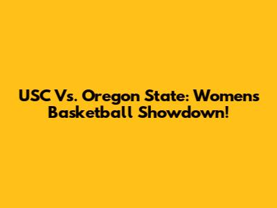USC Vs. Oregon State: Women's Basketball Showdown!