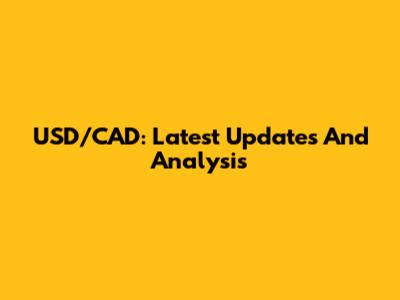 USD/CAD: Latest Updates And Analysis