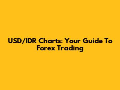 USD/IDR Charts: Your Guide To Forex Trading