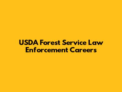 USDA Forest Service Law Enforcement Careers