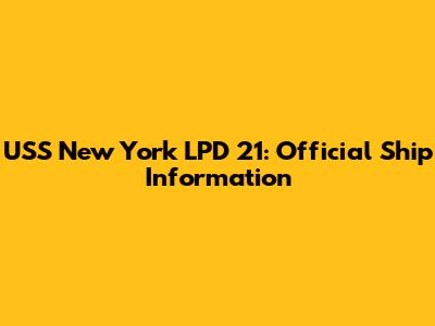 USS New York LPD 21: Official Ship Information