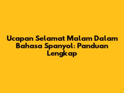 Ucapan Selamat Malam Dalam Bahasa Spanyol: Panduan Lengkap