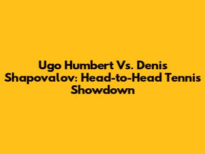 Ugo Humbert Vs. Denis Shapovalov: Head-to-Head Tennis Showdown