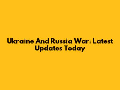 Ukraine And Russia War: Latest Updates Today