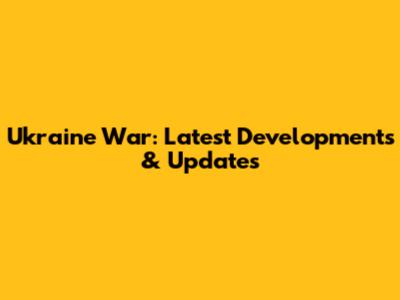 Ukraine War: Latest Developments & Updates
