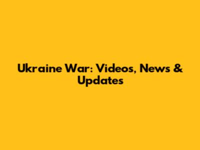 Ukraine War: Videos, News & Updates
