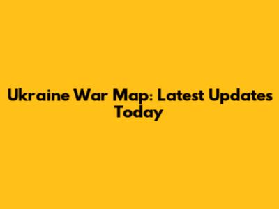 Ukraine War Map: Latest Updates Today