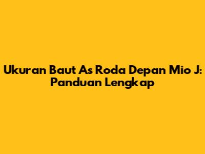 Ukuran Baut As Roda Depan Mio J: Panduan Lengkap