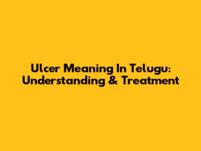 Ulcer Meaning In Telugu: Understanding & Treatment