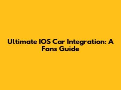 Ultimate IOS Car Integration: A Fan's Guide