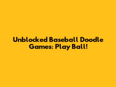 Unblocked Baseball Doodle Games: Play Ball!