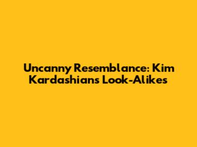 Uncanny Resemblance: Kim Kardashian's Look-Alikes