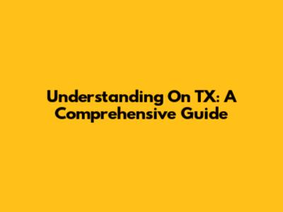 Understanding "On TX": A Comprehensive Guide