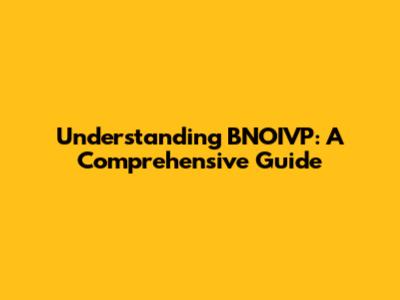 Understanding BNOIVP: A Comprehensive Guide