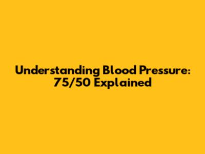 Understanding Blood Pressure: 75/50 Explained
