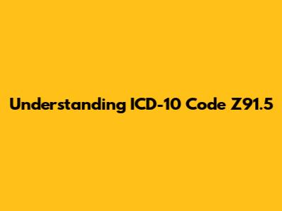Understanding ICD-10 Code Z91.5