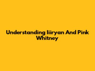 Understanding Iiiryan And Pink Whitney