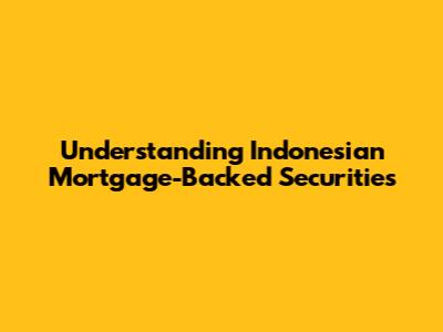 Understanding Indonesian Mortgage-Backed Securities