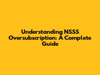 Understanding NSSS Oversubscription: A Complete Guide