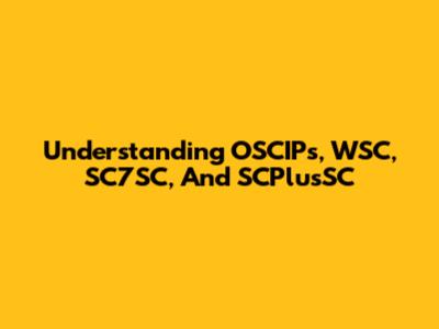 Understanding OSCIPs, WSC, SC7SC, And SCPlusSC