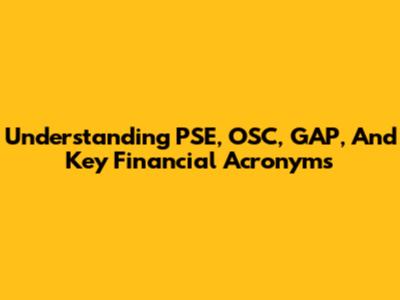 Understanding PSE, OSC, GAP, And Key Financial Acronyms